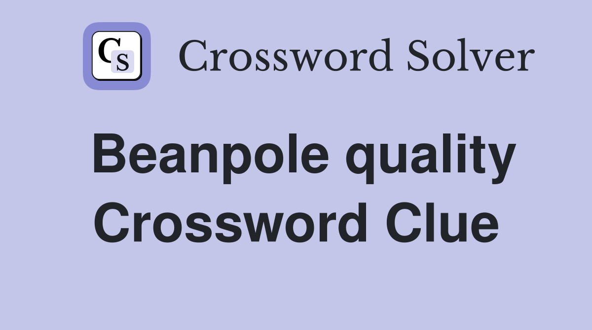 Beanpole quality Crossword Clue Answers Crossword Solver